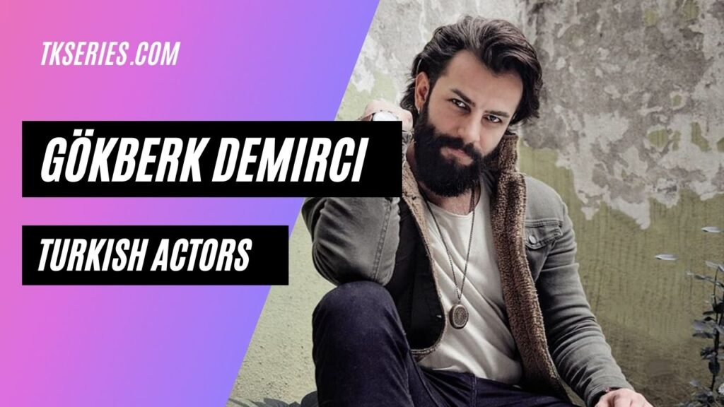 Turkish actor Gökberk Demirci