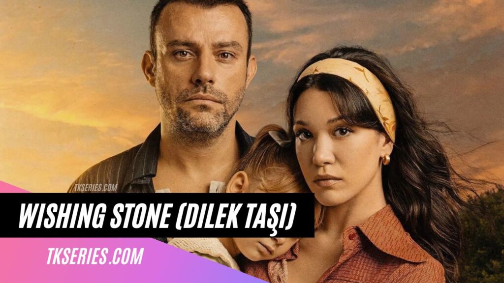 Cover of the Turkish TV series Wishing Stone (Dilek Taşı)